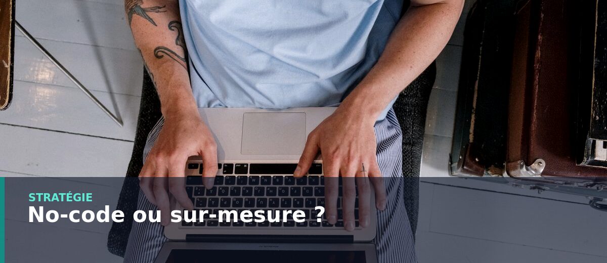 No-code ou développement sur-mesure
